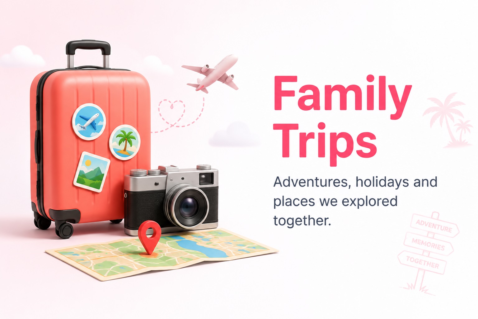 Family Trips - Adventures, holidays and places we explored together.